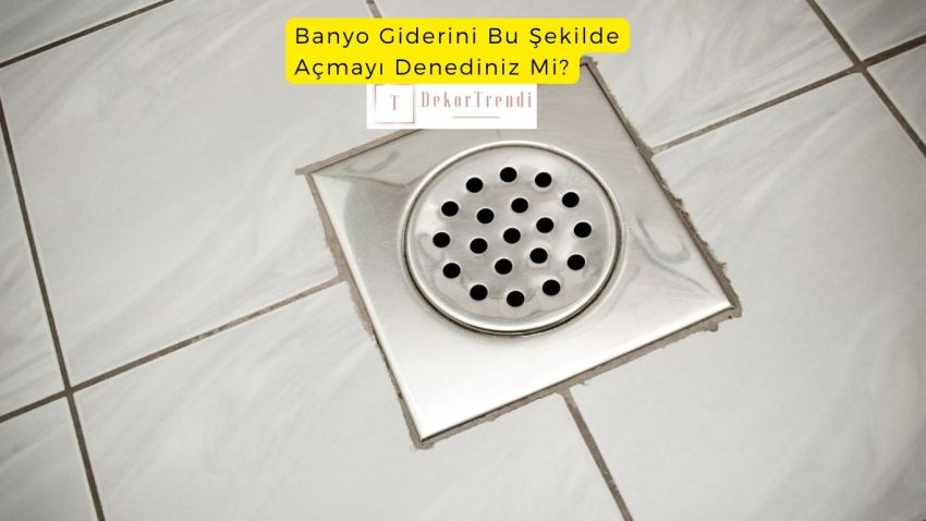 Banyo gideri nasıl açılır